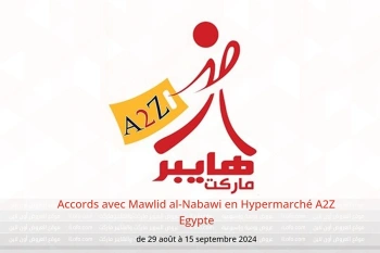 Accords avec Mawlid al-Nabawi en Hypermarché A2Z Egypte de 29 août à 15 septembre