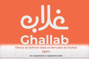 Ofertas de EidFresh deals en Mercados de Ghallab Egipto de 2 a 3 septiembre