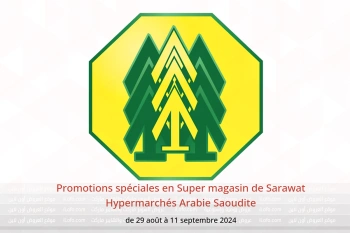 Promotions spéciales en Super magasin de Sarawat Hypermarchés Arabie Saoudite de 29 août à 11 septembre