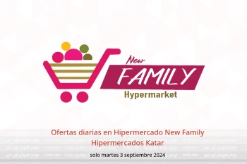 Ofertas diarias en Hipermercado New Family Hipermercados Katar solo martes 3 septiembre