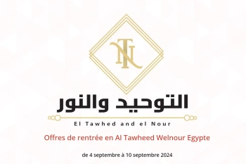 Offres de rentrée en Al Tawheed Welnour Egypte de 4 à 10 septembre