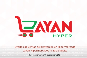 Ofertas de ventas de bienvenida en Hipermercado Layan Hipermercados Arabia Saudita de 4 a 10 septiembre