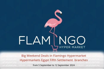 Big Weekend Deals in Flamingo Hypermarket Hypermarkets Fifth Settlement  from 5 to 12 September