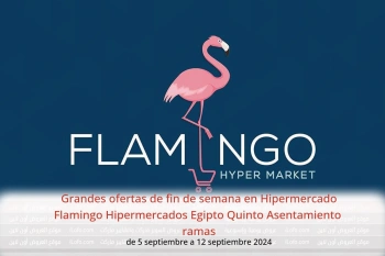 Grandes ofertas de fin de semana en Hipermercado Flamingo Hipermercados Quinto Asentamiento  de 5 a 12 septiembre