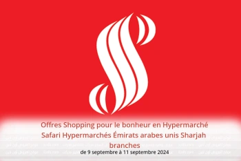 Offres Shopping pour le bonheur en Hypermarché Safari Hypermarchés Sharjah  de 9 à 11 septembre