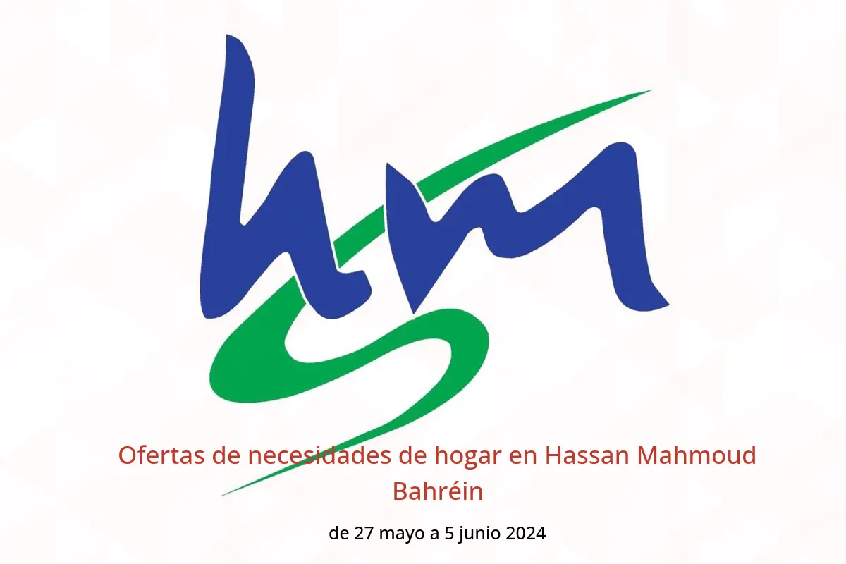 Ofertas de necesidades de hogar en Hassan Mahmoud Bahréin de 27 mayo a 5 junio 2024