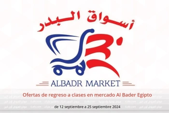 Ofertas de regreso a clases en mercado Al Bader Egipto de 12 a 25 septiembre