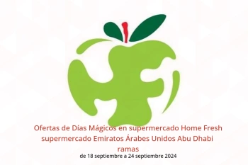 Ofertas de Días Mágicos en supermercado Home Fresh supermercado Abu Dhabi  de 18 a 24 septiembre