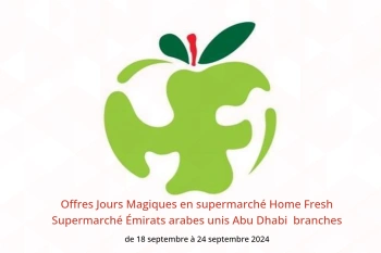 Offres Jours Magiques en supermarché Home Fresh Supermarché Abu Dhabi  de 18 à 24 septembre