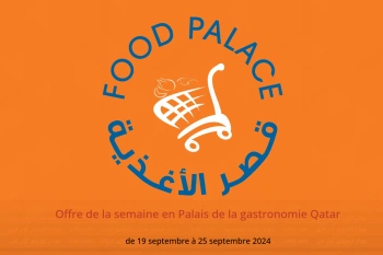 Offre de la semaine en Palais de la gastronomie Qatar de 19 à 25 septembre