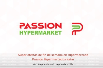 Súper ofertas de fin de semana en Hipermercado Passion Hipermercados Katar de 19 a 21 septiembre