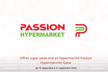 Offres super week-end en Hypermarché Passion Hypermarchés Qatar de 19 à 21 septembre