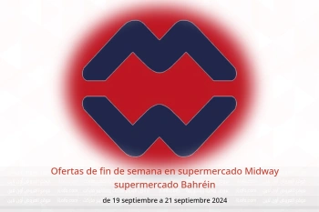 Ofertas de fin de semana en supermercado Midway supermercado Bahréin de 19 a 21 septiembre