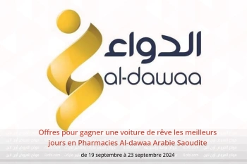 Offres pour gagner une voiture de rêve les meilleurs jours en Pharmacies Al-dawaa Arabie Saoudite de 19 à 23 septembre