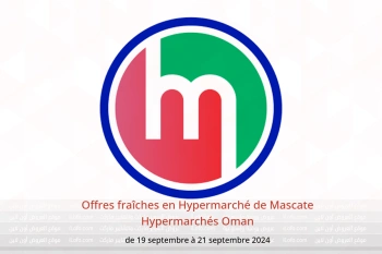 Offres fraîches en Hypermarché de Mascate Hypermarchés Oman de 19 à 21 septembre