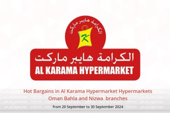 Hot Bargains in Al Karama Hypermarket Hypermarkets Bahla and Nizwa  from 20 to 30 September