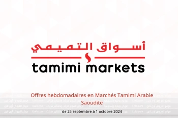 Offres hebdomadaires en Marchés Tamimi Arabie Saoudite de 25 septembre à 1 octobre