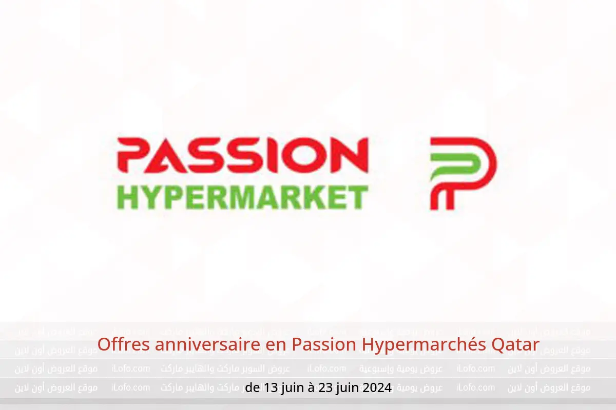 Offres anniversaire en Passion Hypermarchés Qatar de 13 à 23 juin 2024