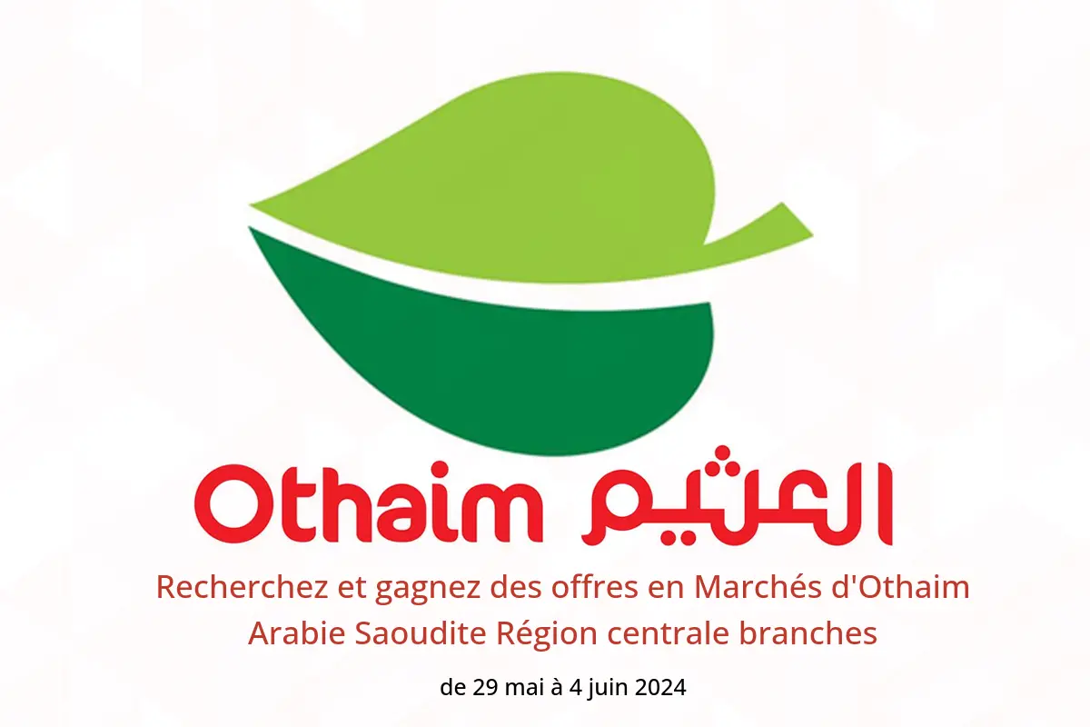 Recherchez et gagnez des offres en Marchés d'Othaim Arabie Saoudite Région centrale branches de 29 mai à 4 juin 2024