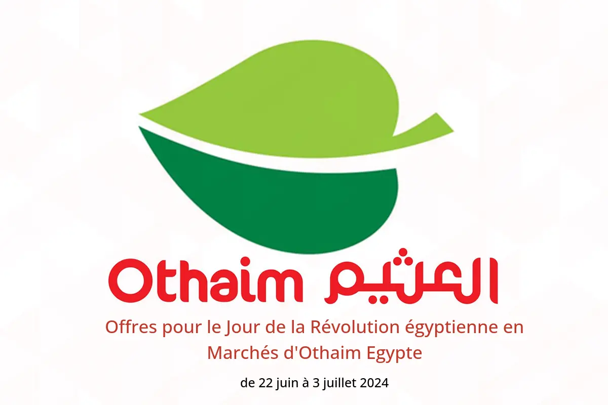 Offres pour le Jour de la Révolution égyptienne en Marchés d'Othaim Egypte de 22 juin à 3 juillet 2024