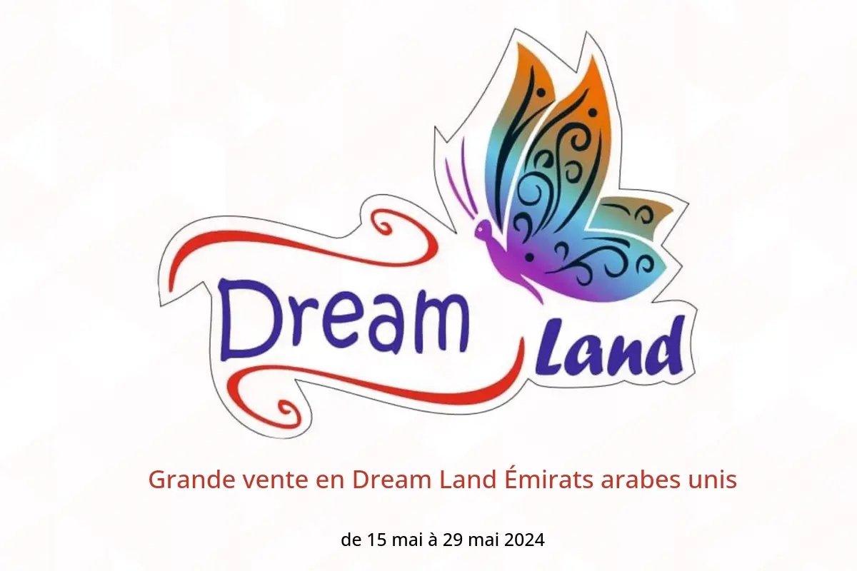 Grande vente en Dream Land Émirats arabes unis de 15 à 29 mai 2024