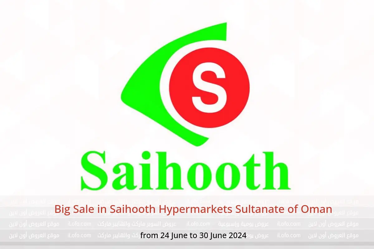 Big Sale in Saihooth Hypermarkets Sultanate of Oman from 24 to 30 June 2024