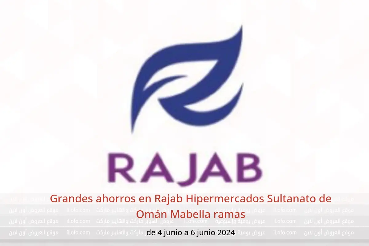 Grandes ahorros en Rajab Hipermercados Sultanato de Omán Mabella ramas de 4 a 6 junio 2024