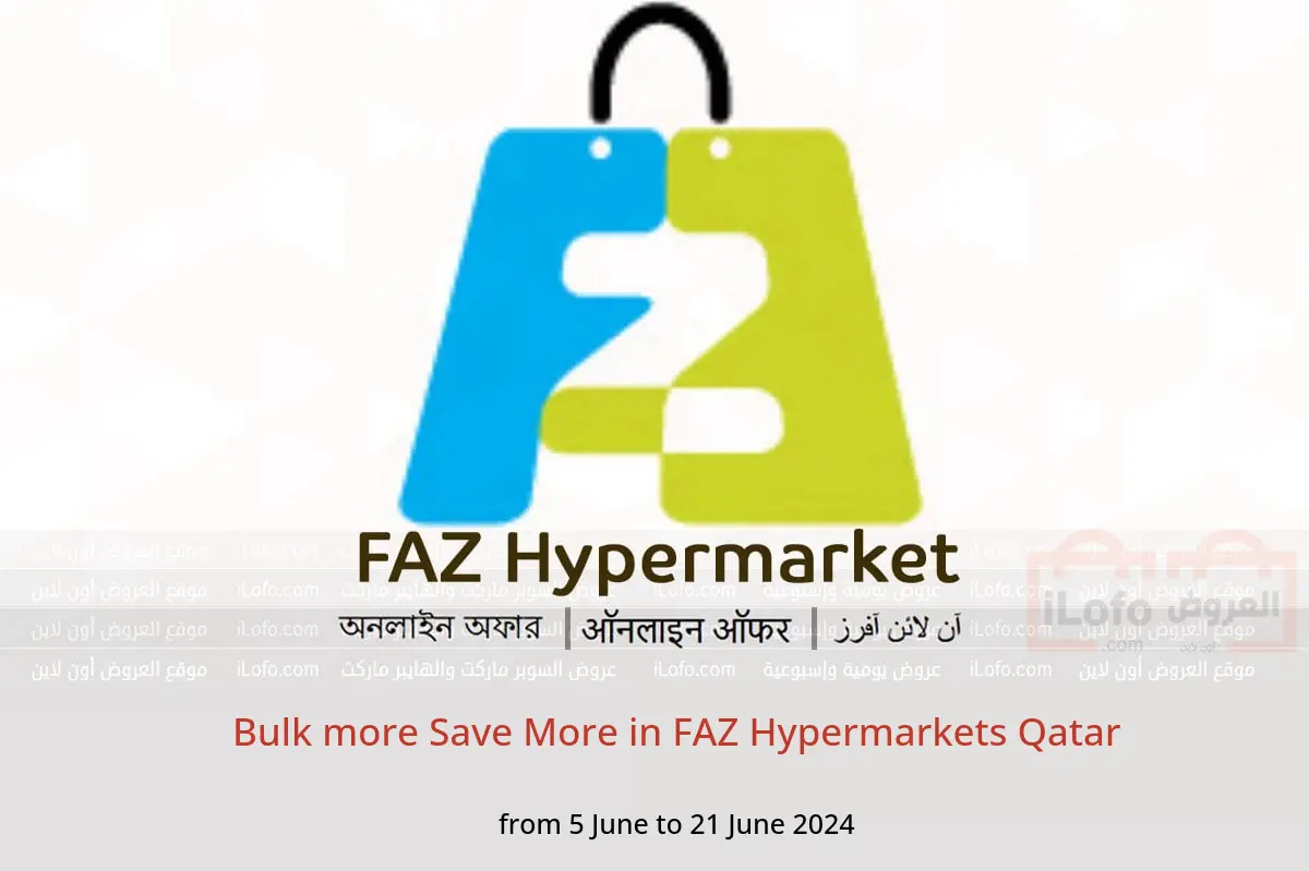 Bulk more Save More in FAZ Hypermarkets Qatar from 5 to 21 June 2024