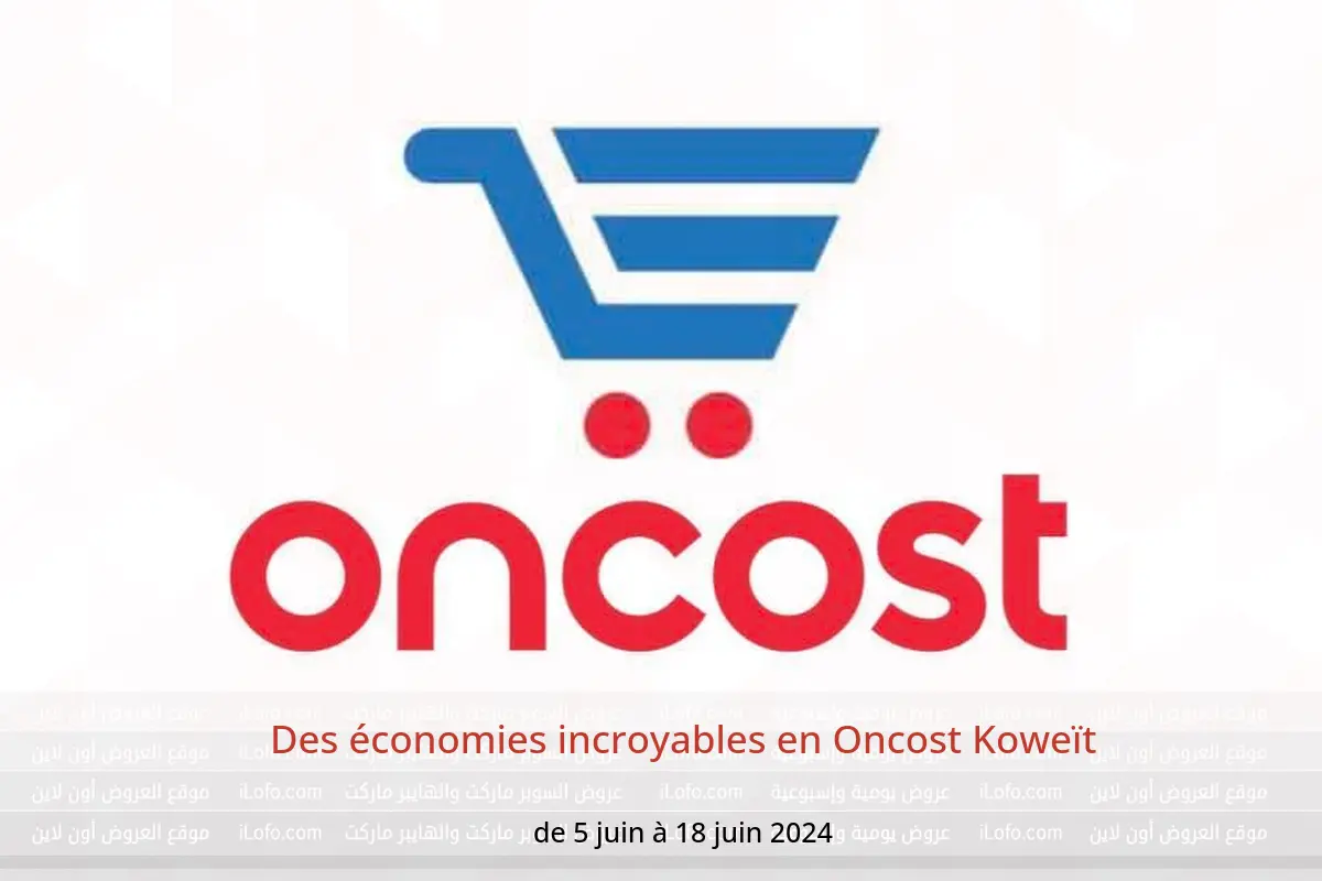 Des économies incroyables en Oncost Koweït de 5 à 18 juin 2024