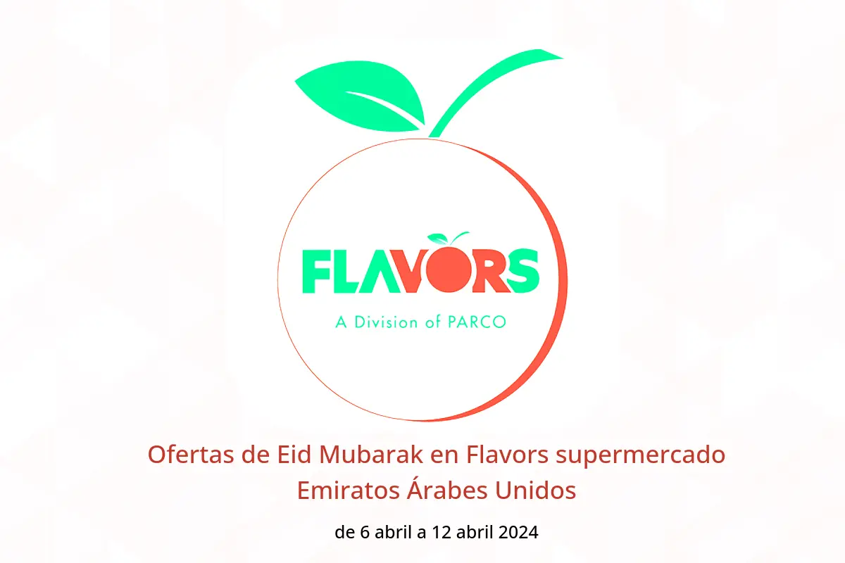 Ofertas de Eid Mubarak en Flavors supermercado Emiratos Árabes Unidos de 6 a 12 abril 2024