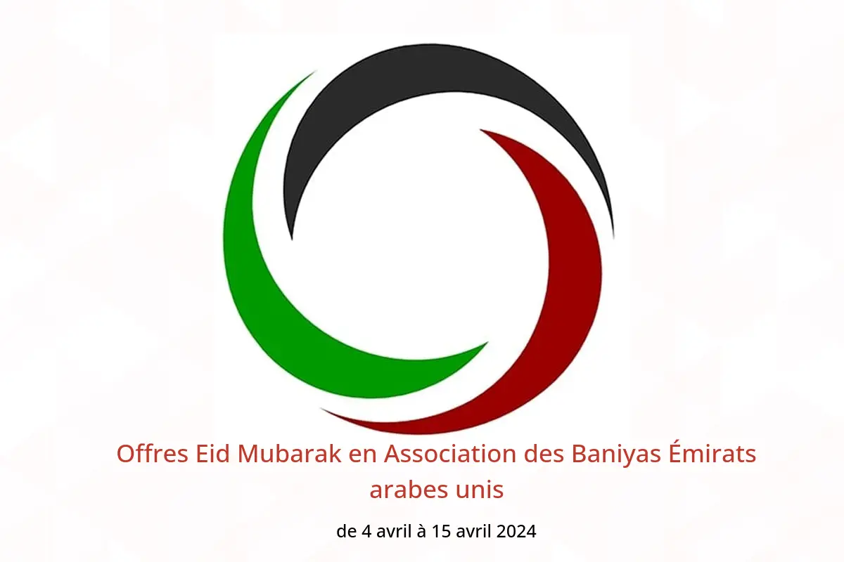 Offres Eid Mubarak en Association des Baniyas Émirats arabes unis de 4 à 15 avril 2024