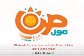 Ofertas de fin de semana en Centro Comercial Sun Egipto Bilbeis ramas de 25 abril a 15 mayo 2024