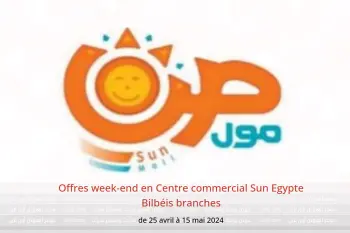 Offres week-end en Centre commercial Sun Egypte Bilbéis branches de 25 avril à 15 mai 2024