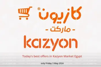 Today's best offers in Kazyon Market Egypt only Friday 3 May 2024