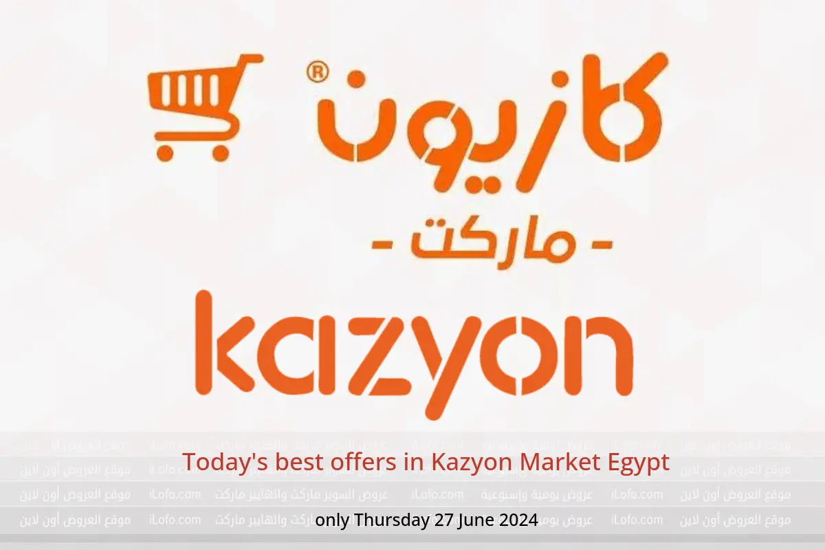 Today's best offers in Kazyon Market Egypt only Thursday 27 June 2024