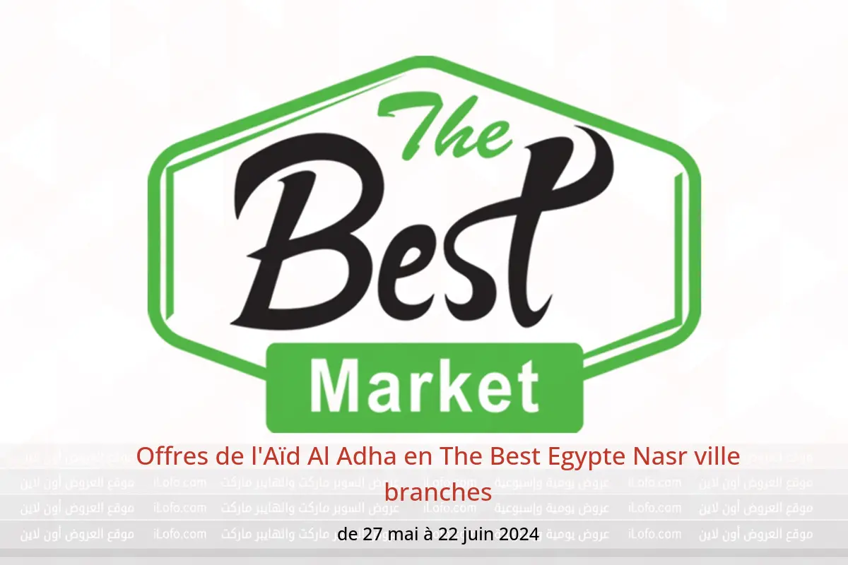 Offres de l'Aïd Al Adha en The Best Egypte Nasr ville branches de 27 mai à 22 juin 2024