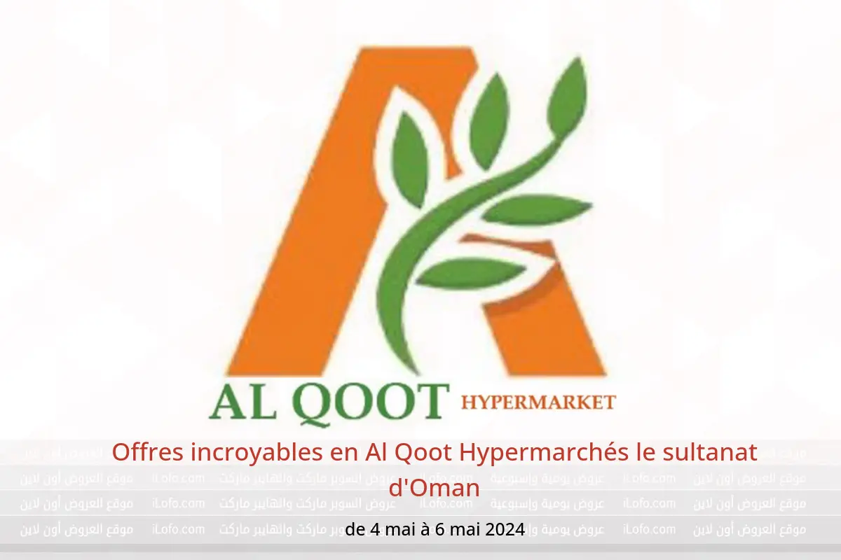 Offres incroyables en Al Qoot Hypermarchés le sultanat d'Oman de 4 à 6 mai 2024