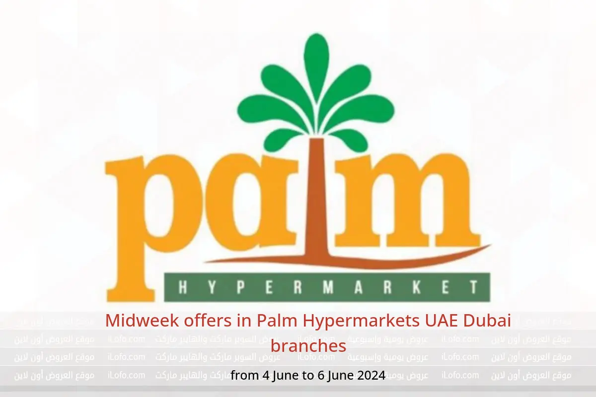 Midweek offers in Palm Hypermarkets UAE Dubai branches from 4 to 6 June 2024
