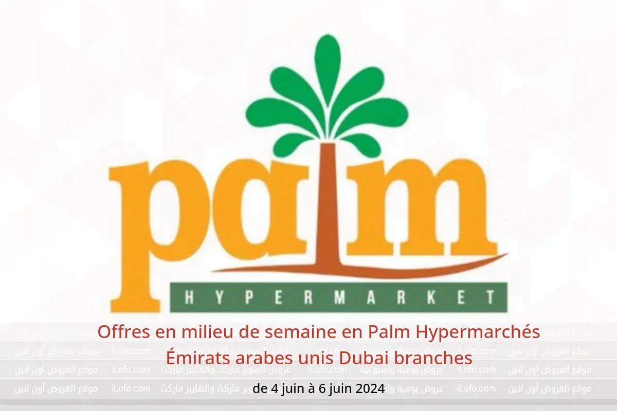 Offres en milieu de semaine en Palm Hypermarchés Émirats arabes unis Dubai branches de 4 à 6 juin 2024