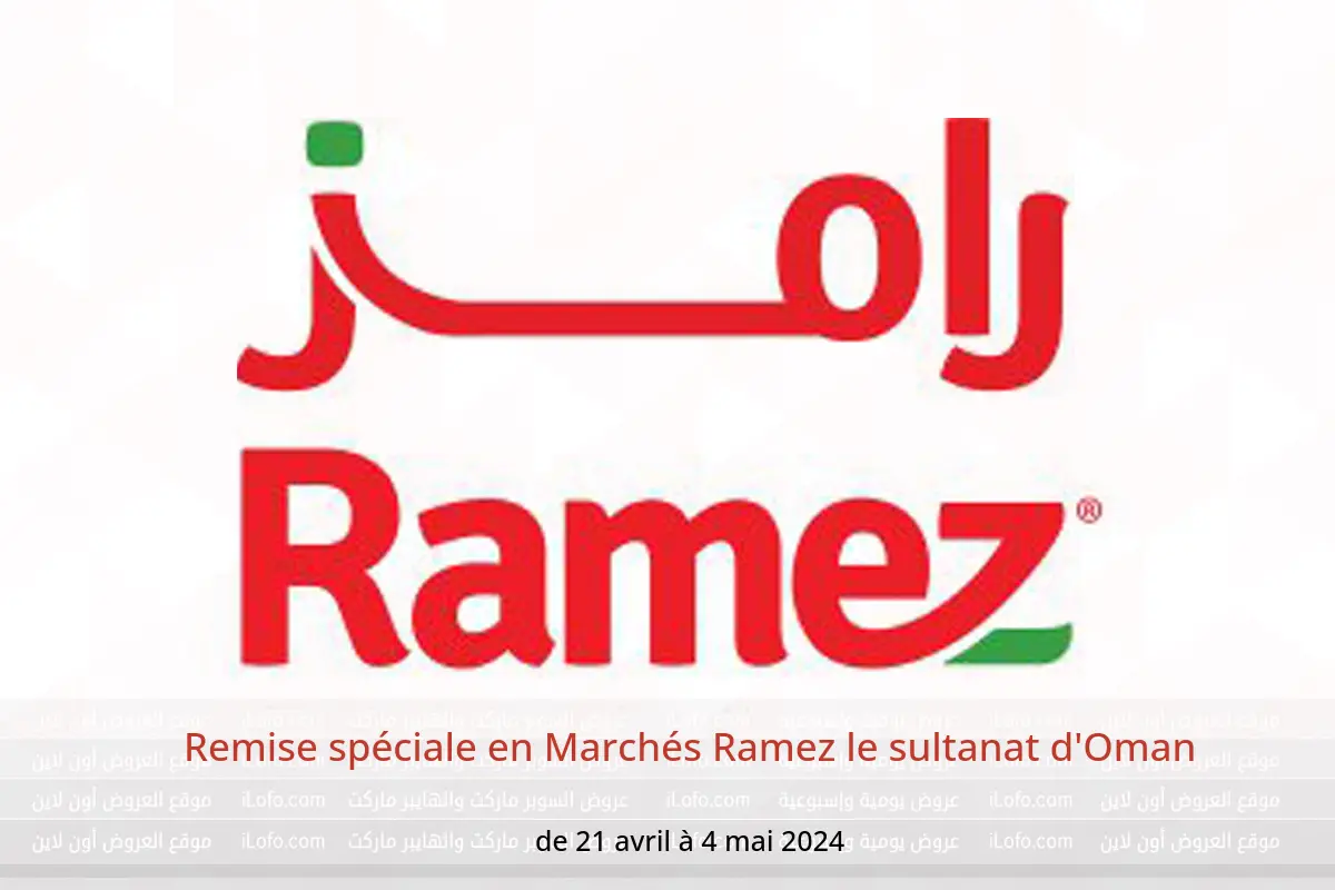 Remise spéciale en Marchés Ramez le sultanat d'Oman de 21 avril à 4 mai 2024