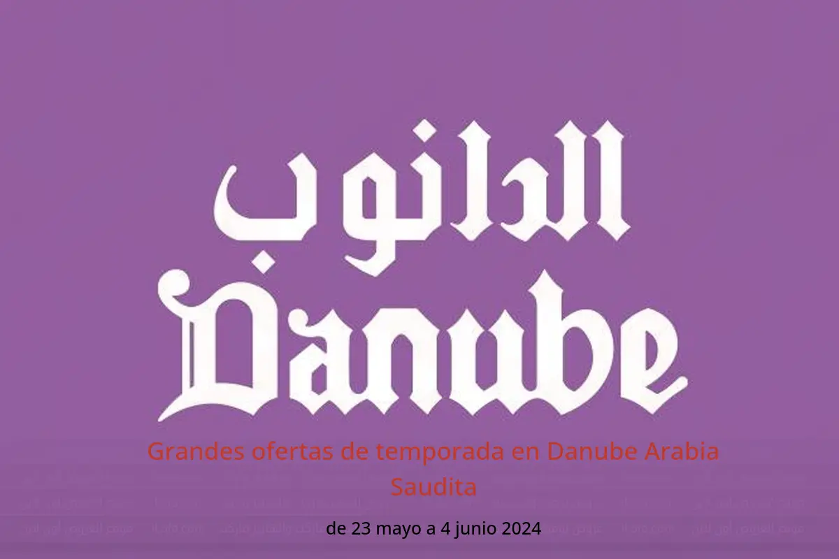 Grandes ofertas de temporada en Danube Arabia Saudita de 23 mayo a 4 junio 2024