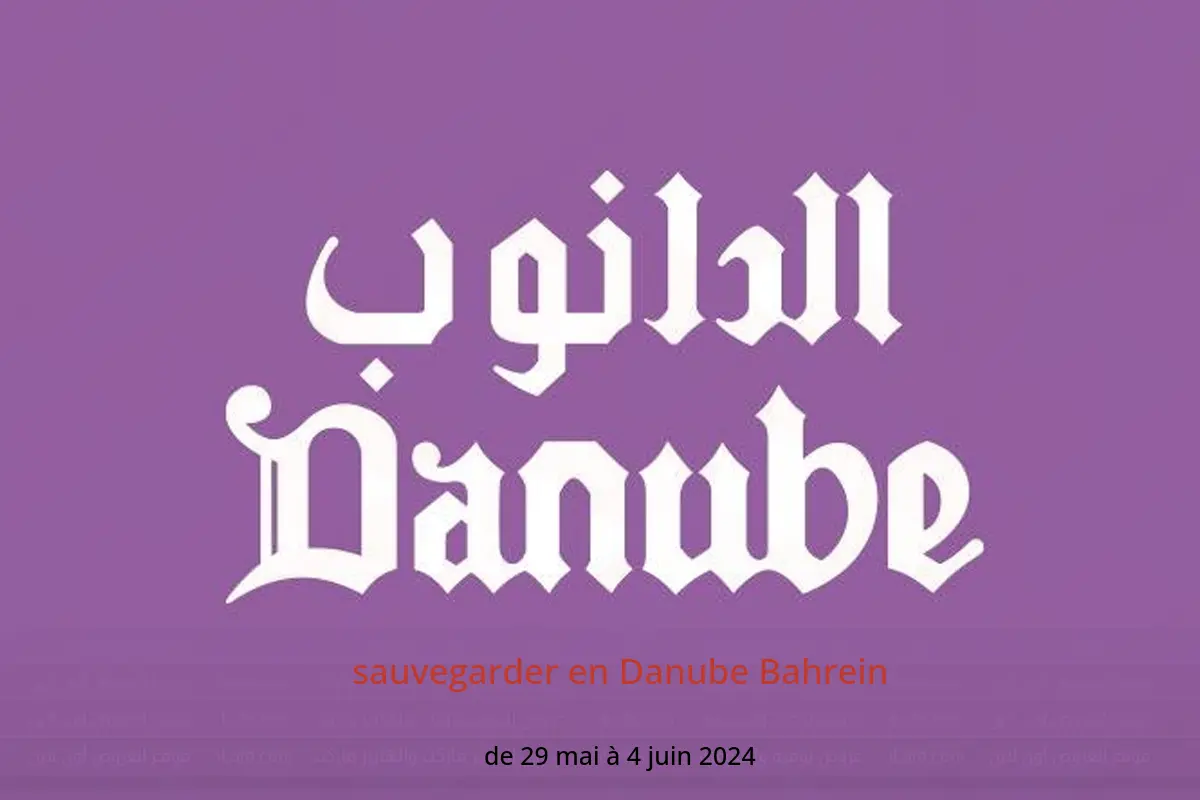 sauvegarder en Danube Bahrein de 29 mai à 4 juin 2024