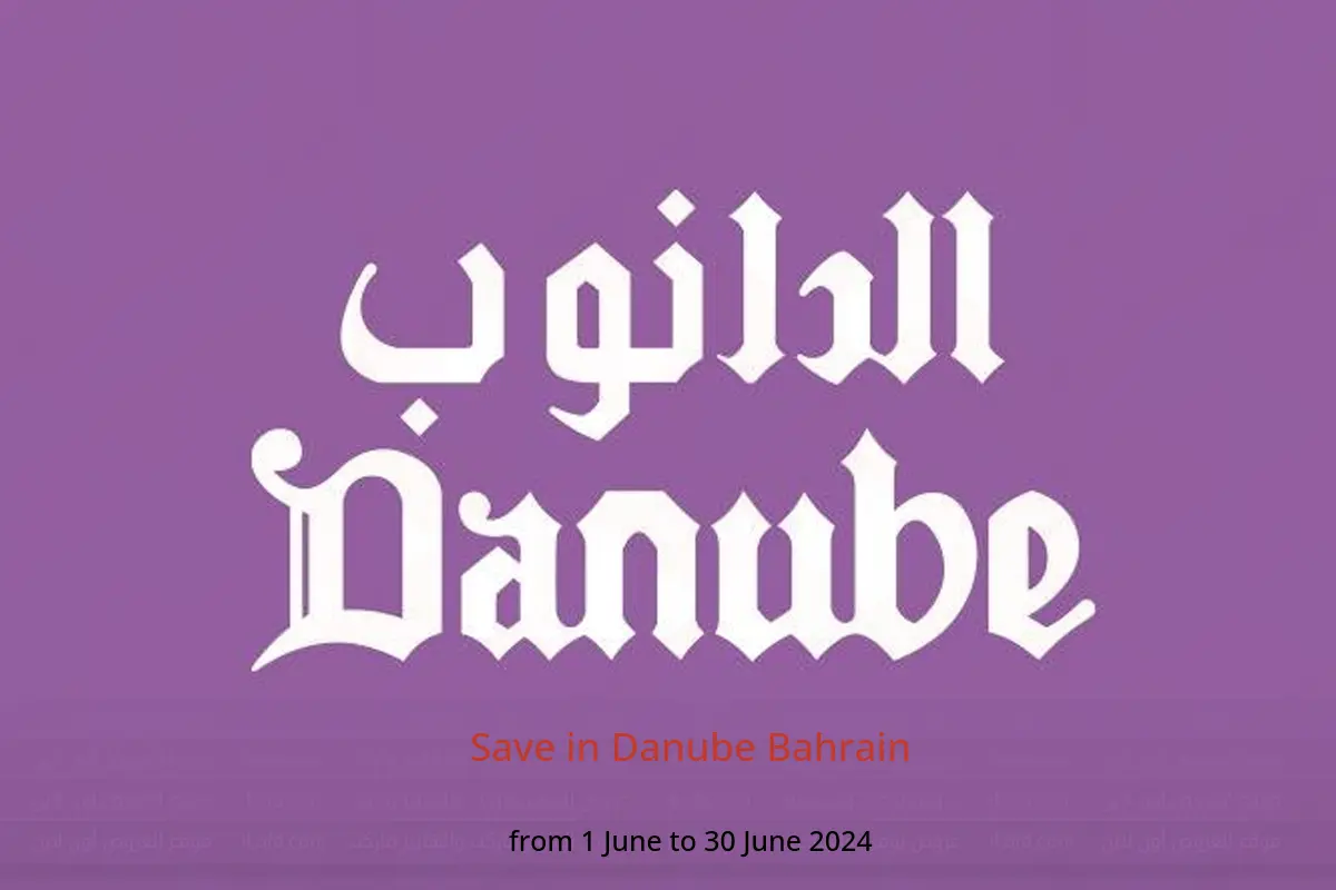 Save in Danube Bahrain from 1 to 30 June 2024
