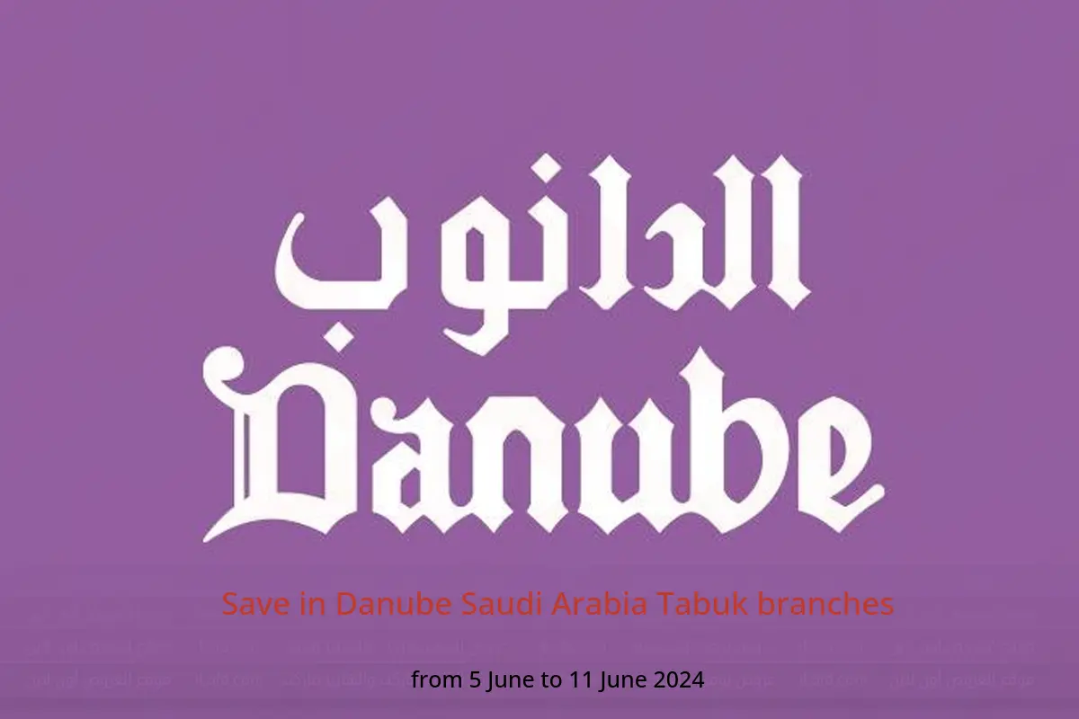 Save in Danube Saudi Arabia Tabuk branches from 5 to 11 June 2024