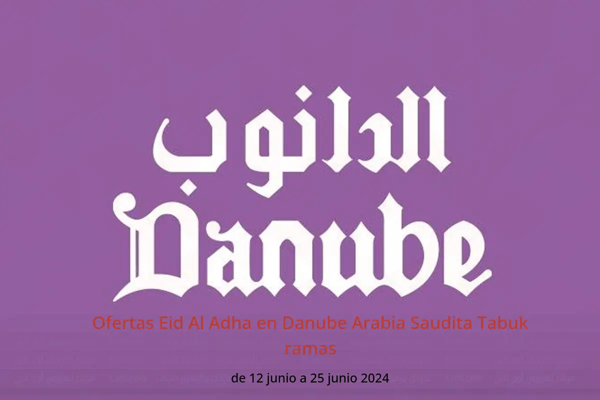 Ofertas Eid Al Adha en Danube Arabia Saudita Tabuk ramas de 12 a 25 junio 2024