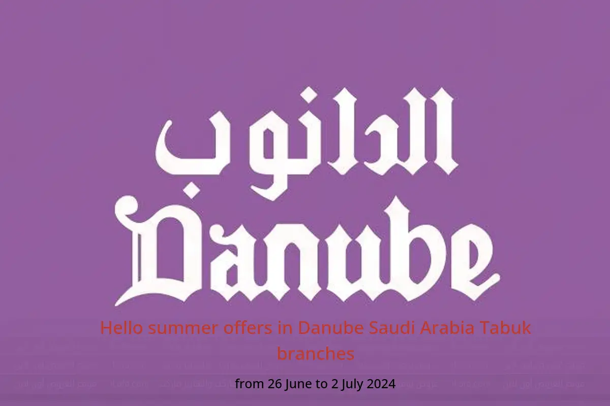 Hello summer offers in Danube Saudi Arabia Tabuk branches from 26 June to 2 July 2024