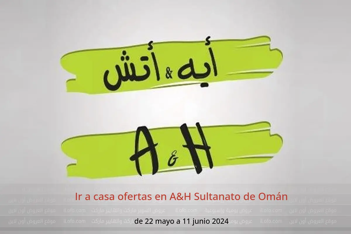 Ir a casa ofertas en A&H Sultanato de Omán de 22 mayo a 11 junio 2024