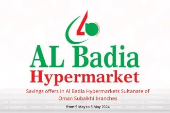 Savings offers in Al Badia Hypermarkets Sultanate of Oman Subaikhi branches from 5 to 8 May 2024