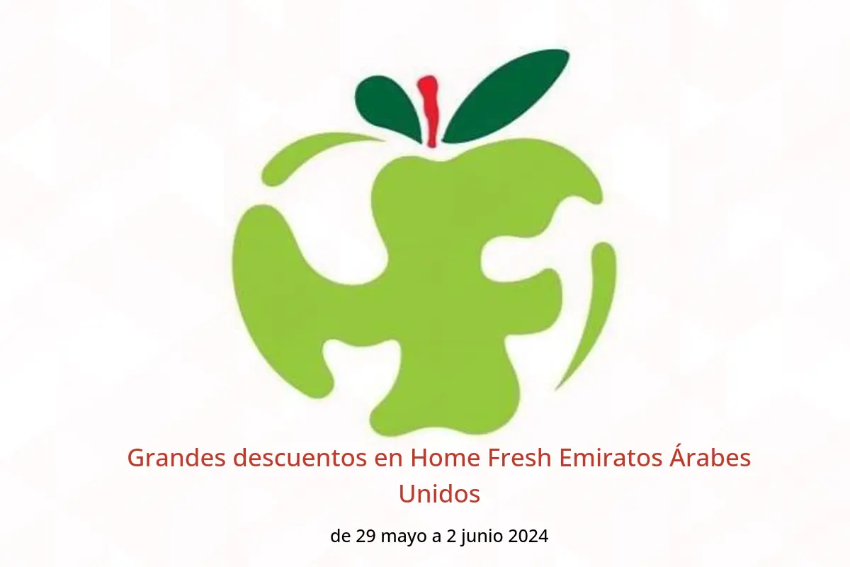 Grandes descuentos en Home Fresh Emiratos Árabes Unidos de 29 mayo a 2 junio 2024