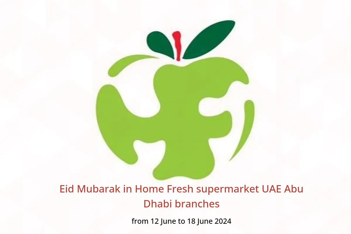 Eid Mubarak in Home Fresh supermarket UAE Abu Dhabi branches from 12 to 18 June 2024